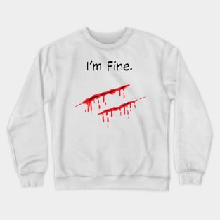 i'm fine bleeding wound sarcastic Crewneck Sweatshirt